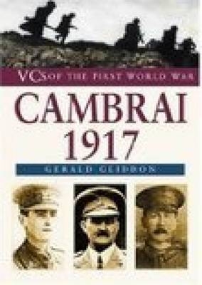 VCs of the First World War: Cambrai 1917 - Gerald Gliddon