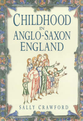 Childhood in Anglo-Saxon England - Sally Crawford