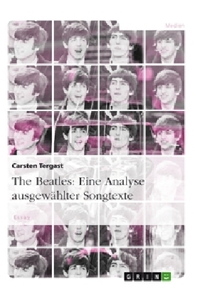 The Beatles: Eine Analyse ausgewählter Songtexte - Carsten Tergast