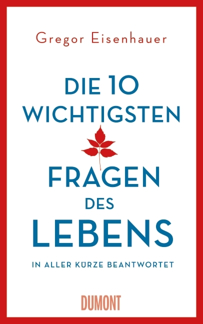 Die zehn wichtigsten Fragen des Lebens in aller Kürze beantwortet - Gregor Eisenhauer