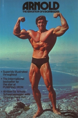 Arnold: The Education Of A Bodybuilder - Arnold Schwarzenegger, Douglas Kent Hall