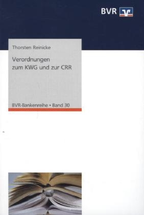 Verordnungen zum KWG und zur CRR - Thorsten Reinicke