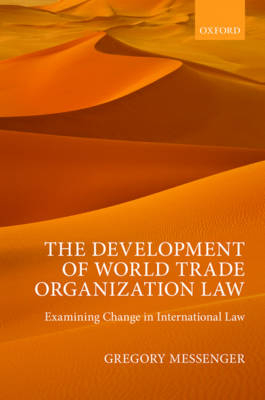 Development of World Trade Organization Law -  Gregory Messenger