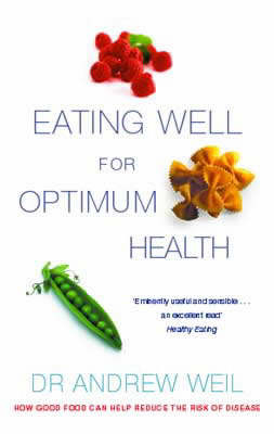 Eating Well for Optimum Health - Andrew T. Weil