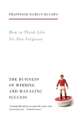 How to Think Like Sir Alex Ferguson - Damian Hughes