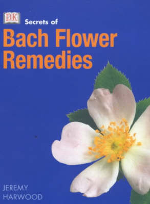 Secrets of:  Bach Flower Remedies - Jeremy Harwood