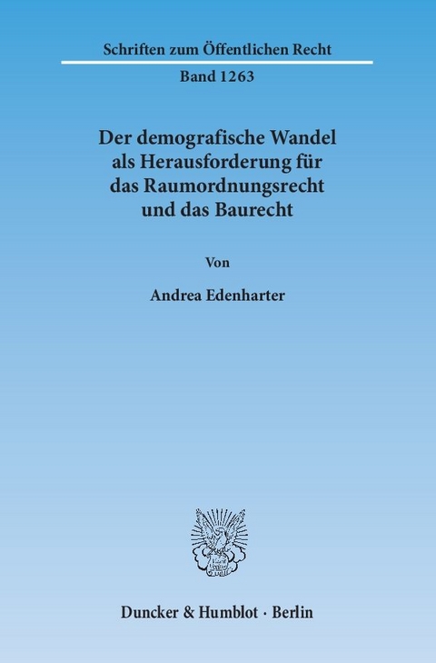 Der demografische Wandel als Herausforderung für das Raumordnungsrecht und das Baurecht. - Andrea Edenharter