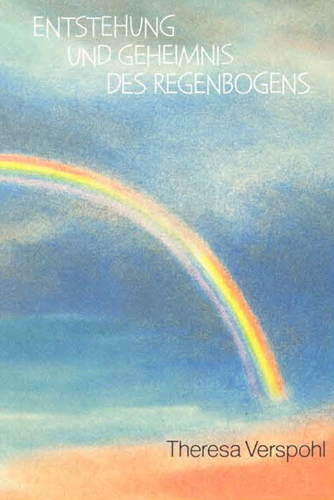 Entstehung und Geheimnis des Regenbogens - Theresa Verspohl