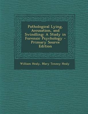 Pathological Lying, Accusation, and Swindling - William Healy, Mary Tenney Healy