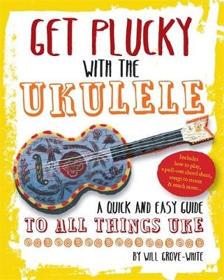 Get Plucky with the Ukulele - Will Grove-White