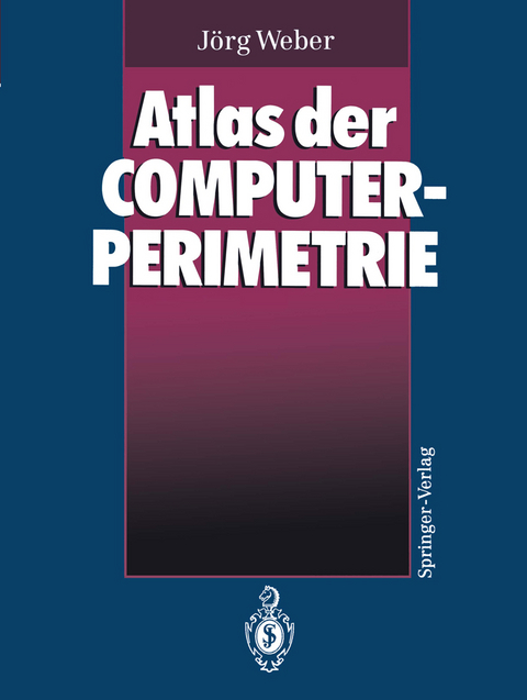 Atlas der Computerperimetrie - Jörg Weber