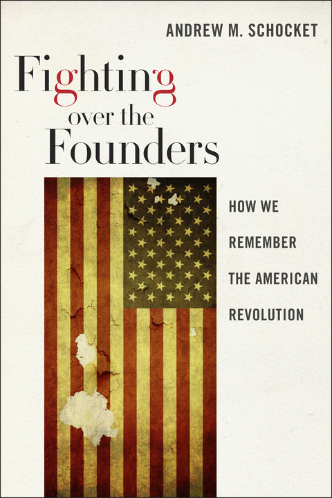 Fighting over the Founders -  Andrew M. Schocket