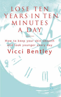 Lose Ten Years in Ten Minutes a Day - Vicci Bentley