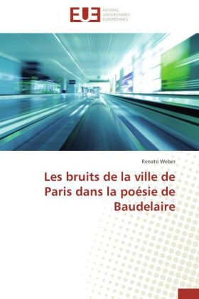 Les bruits de la ville de Paris dans la poÃ©sie de Baudelaire - Renato Weber