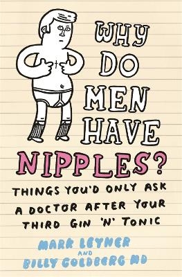 Why Do Men Have Nipples? - Mark Leyner, Billy Goldberg