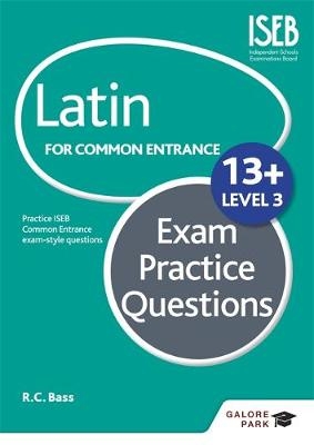 Latin for Common Entrance 13+ Exam Practice Questions Level 3 (for the June 2022 exams) -  R. C. Bass