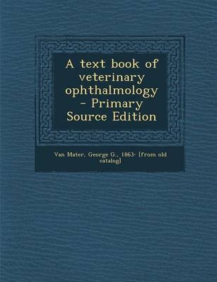 A Text Book of Veterinary Ophthalmology - Primary Source Edition - 