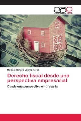 Derecho fiscal desde una perspectiva empresarial - Melecio Honorio JuÃ¡rez PÃ©rez