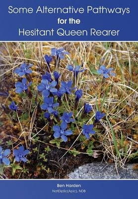 Some Alternative Pathways for the Hesitant Queen Rearer - Ben Harden