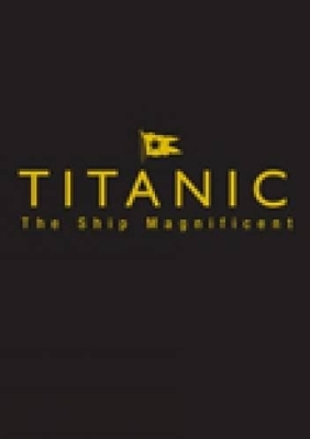 Titanic: The Ship Magnificent Slipcase - Volumes One and Two - Bruce Beveridge, Art Braunschweiger, Steve Hall, Daniel Klistorner, Scott Andrews