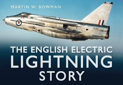 The English Electric Lightning Story - Martin W. Bowman