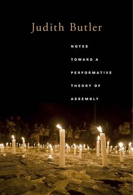 Notes Toward a Performative Theory of Assembly -  Judith Butler