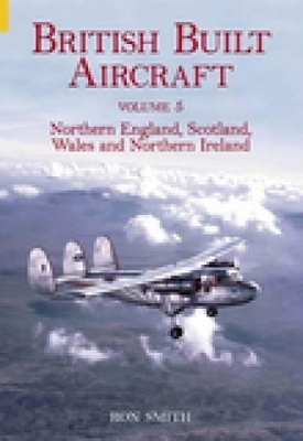 British Built Aircraft Volume 5 - Ron Smith