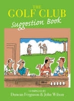 The Golf Club Suggestion Book - Duncan Ferguson, Reverend Dr John Wilson