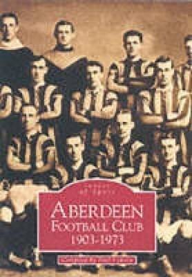 Aberdeen Football Club 1903-1973 - Paul Lunney