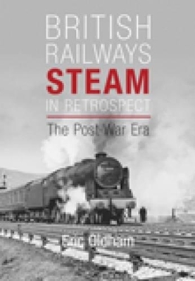 British Railways Steam in Retrospect - Eric Oldham