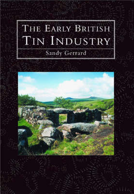 The Early British Tin Mines - Sandy Gerrard