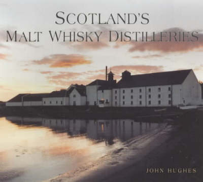 Scotland's Malt Whisky Distilleries - John Hughes