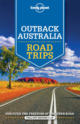 Lonely Planet Outback Australia Road Trips -  Carolyn Bain,  Anthony Ham,  Alan Murphy,  Charles Rawlings-Way,  Meg Worby