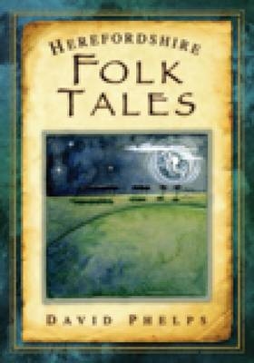 Herefordshire Folk Tales - David Phelps