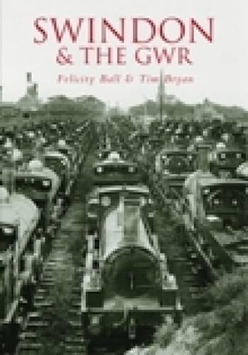 Swindon and the GWR - Felicity Ball, Tim Bryan