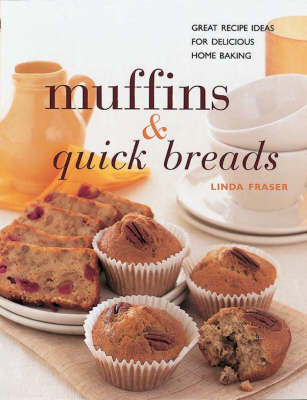 Muffins and Quick Breads - Linda Fraser