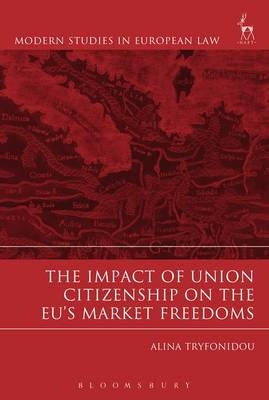 Impact of Union Citizenship on the EU's Market Freedoms -  Alina Tryfonidou