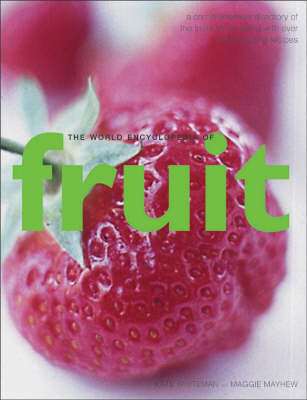 The World Encyclopedia of Fruit - Kate Whiteman, Maggie Mayhew