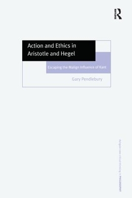 Action and Ethics in Aristotle and Hegel - Gary Pendlebury