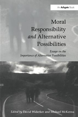 Moral Responsibility and Alternative Possibilities - David Widerker