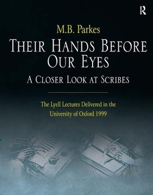 Their Hands Before Our Eyes: A Closer Look at Scribes - M.B. Parkes