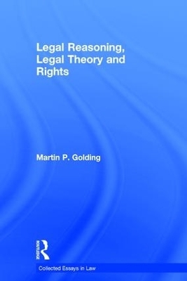 Legal Reasoning, Legal Theory and Rights - Martin P. Golding