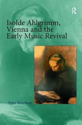 Isolde Ahlgrimm, Vienna and the Early Music Revival - Peter Watchorn