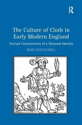 The Culture of Cloth in Early Modern England - Roze Hentschell