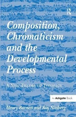 Composition, Chromaticism and the Developmental Process - Henry Burnett, Roy Nitzberg