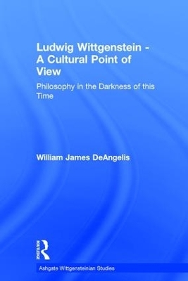 Ludwig Wittgenstein - A Cultural Point of View - William J. Deangelis