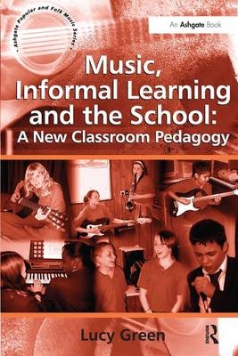 Music, Informal Learning and the School: A New Classroom Pedagogy - Lucy Green