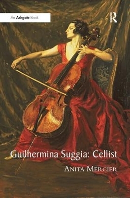 Guilhermina Suggia: Cellist - Anita Mercier