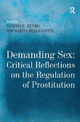 Demanding Sex: Critical Reflections on the Regulation of Prostitution - Marina della Giusta