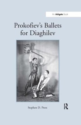 Prokofiev's Ballets for Diaghilev - Stephen D. Press